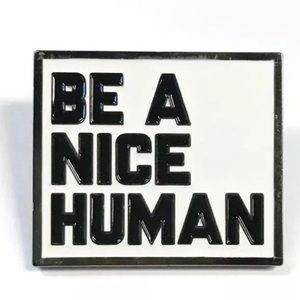 New be a nice human kindness awareness pin badge